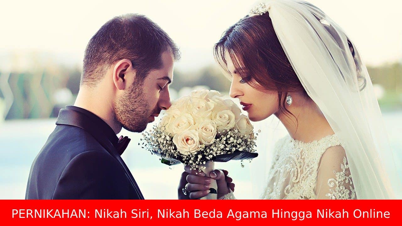 Pernikahan: Nikah Siri, Nikah Muda, Nikah Beda Agama Hingga Nikah Online